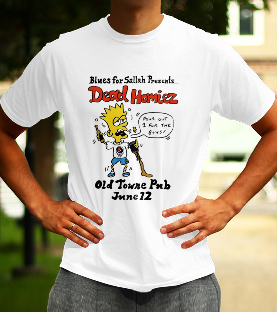 Blues For Sallah Presents Dead Homiez Pour Out 1 For The Boys Old Towne Pub June 12 T-Shirt