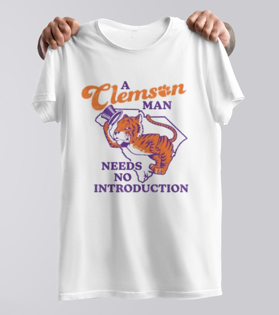 A Clemson Man Needs No Introduction Tiger South Carolina T-Shirt