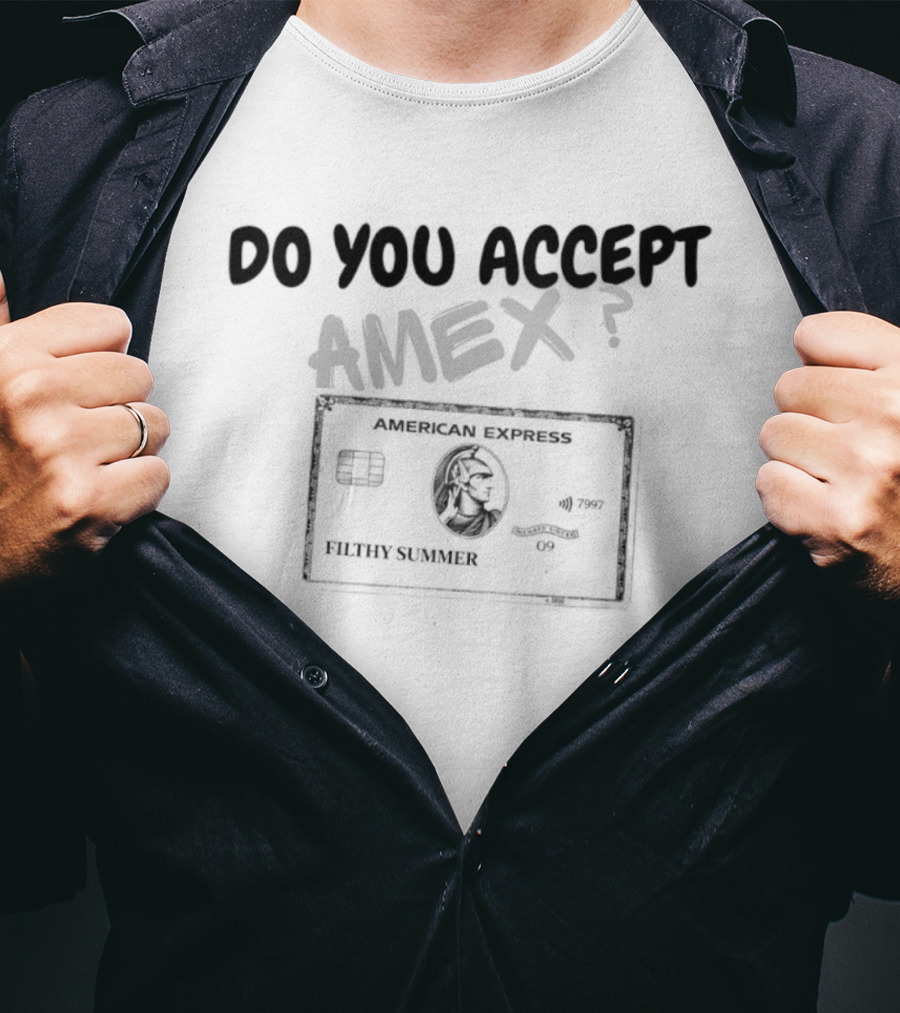 Do You Accept Amex Filthy Summer American Express Card T-Shirt