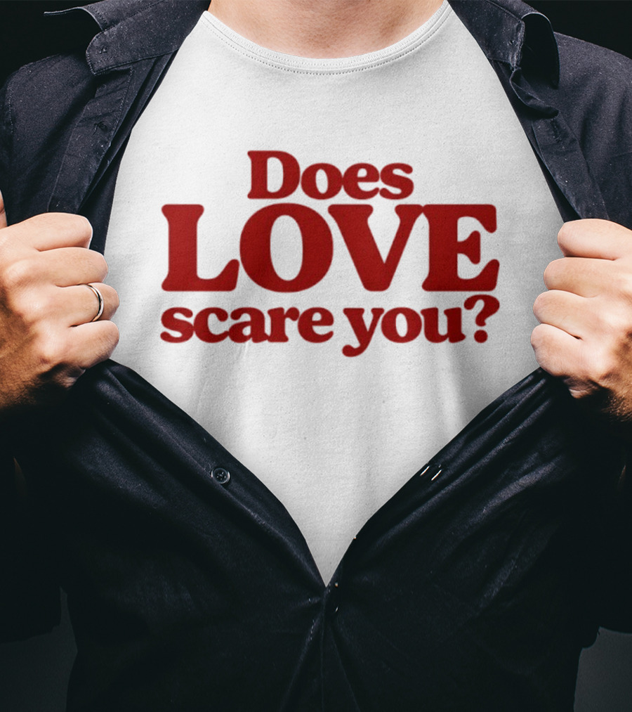 Does Love Scare You Relationship Feelings T-Shirt