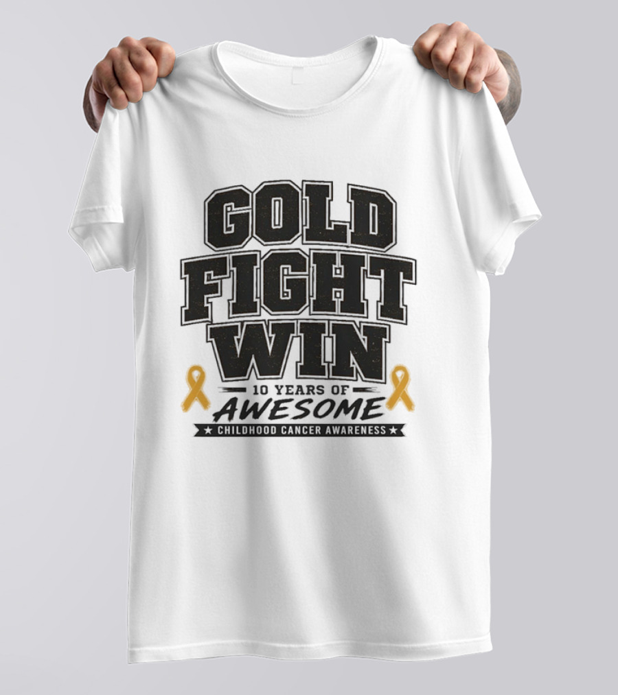Gold Fight Win 10 Years Of Awesome Childhood Cancer Awareness Ribbons T-Shirt