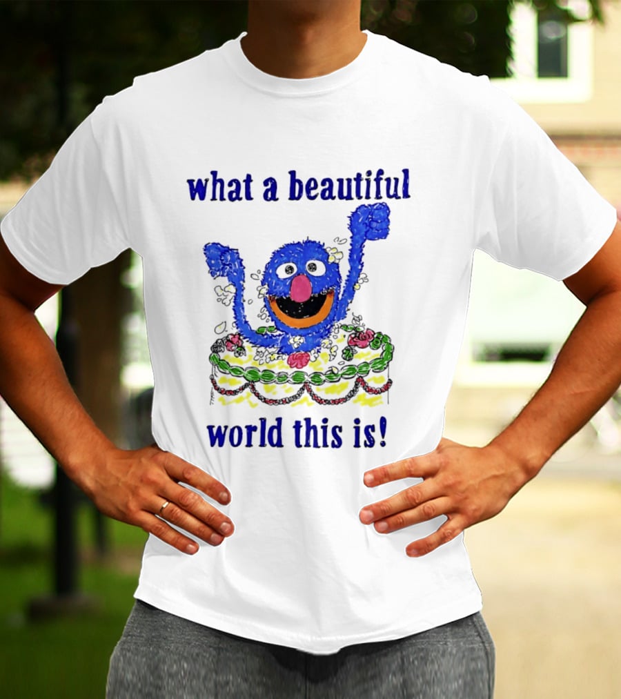 Grover Happy Celebration What A Beautiful World This Is T-Shirt