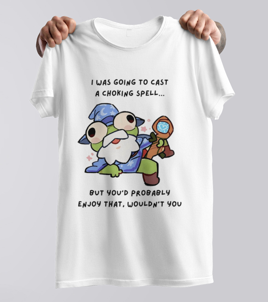 I Was Going To Cast A Choking Spell But You'd Probably Enjoy That Wizard Frog With Staff T-Shirt