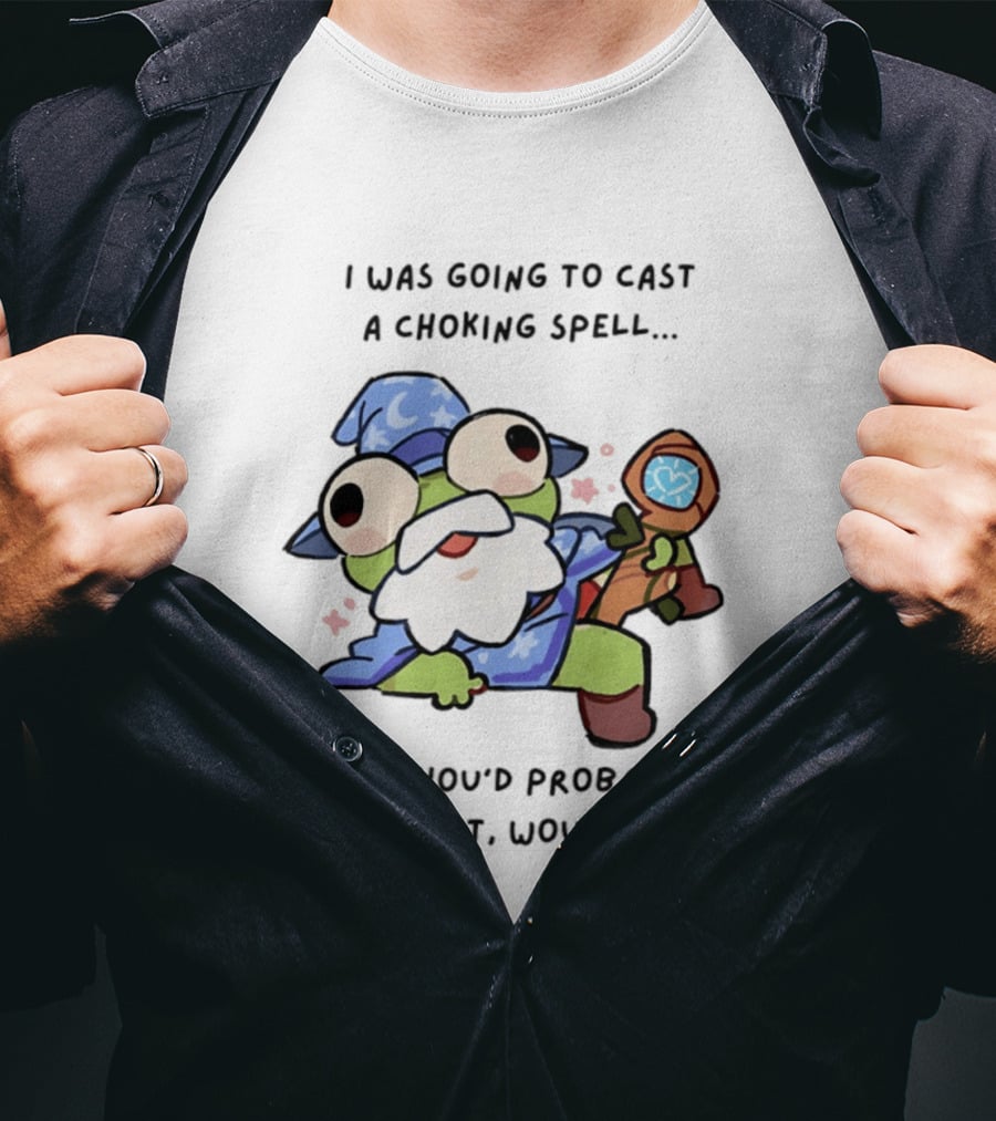 I Was Going To Cast A Choking Spell But You'd Probably Enjoy That Wizard Frog With Staff T-Shirt
