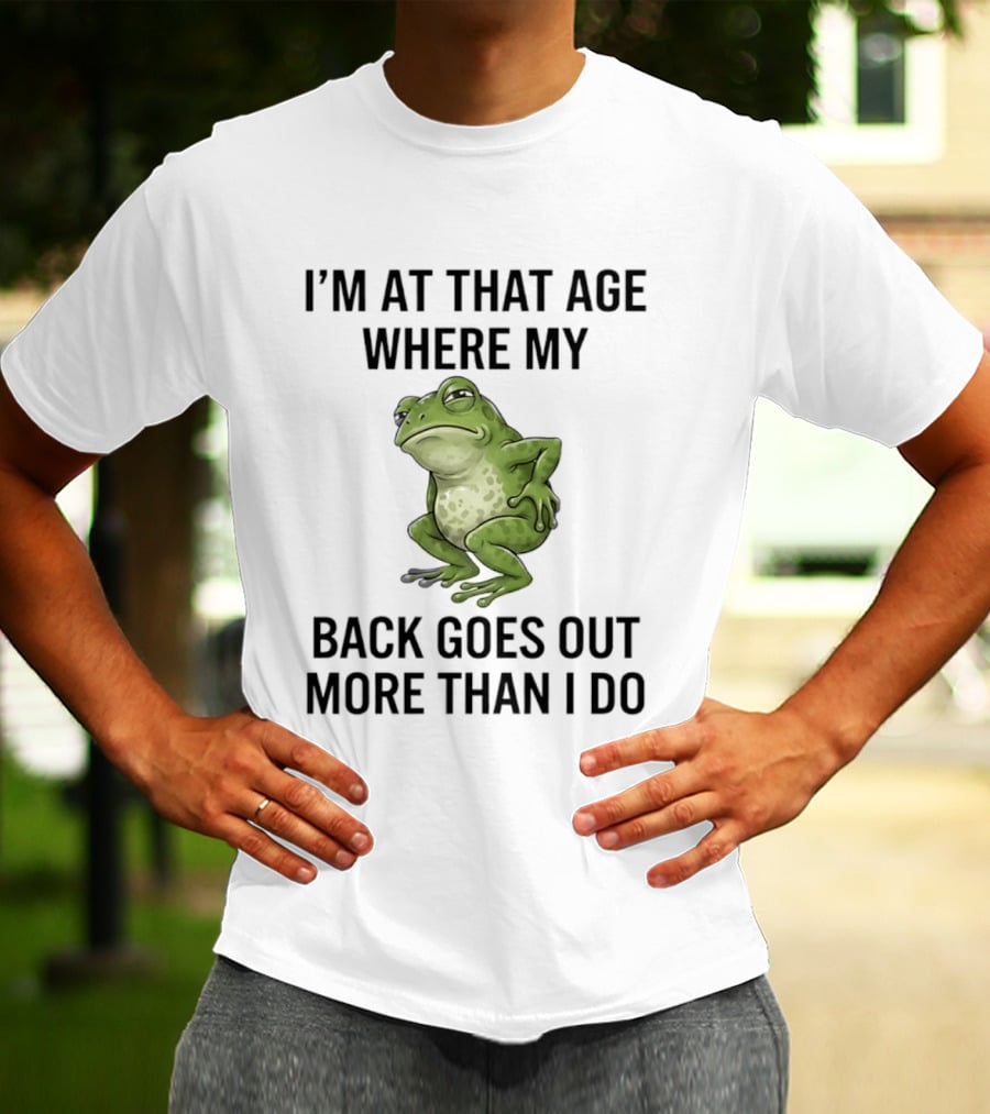 I'm At That Age Where My Back Goes Out More Than I Do Frog T-Shirt