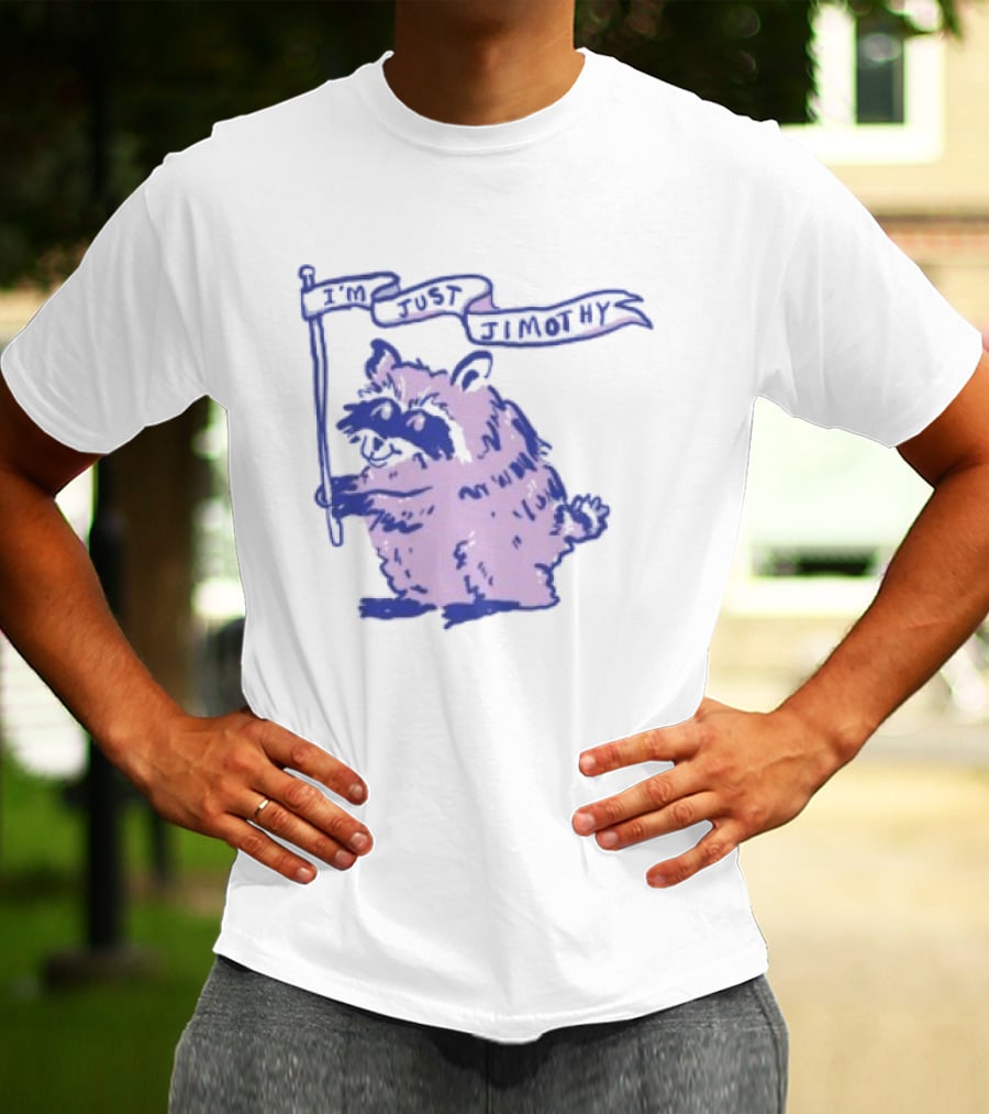 I'm Just Jimothy Raccoon T-Shirt