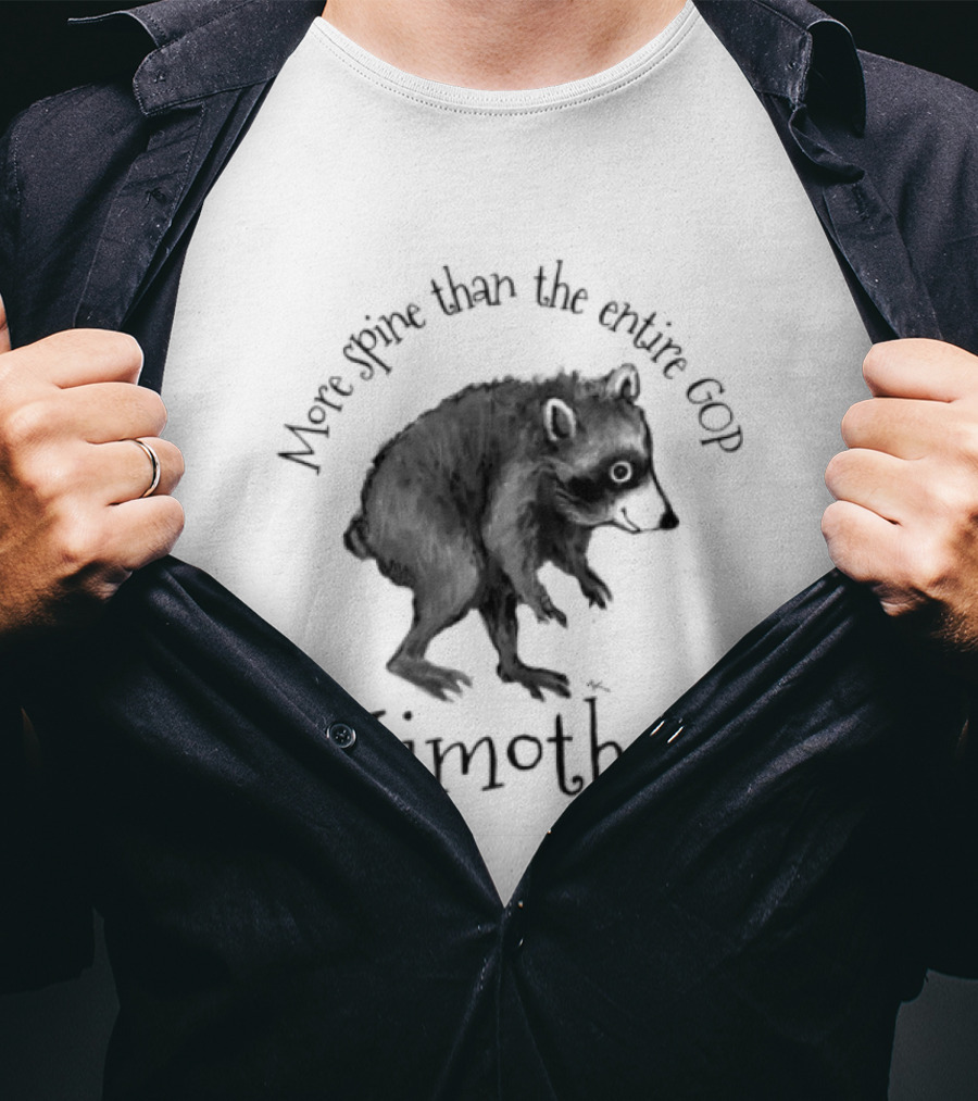 Jimothy More Spine Than The Entire GOP Raccoon T-Shirt