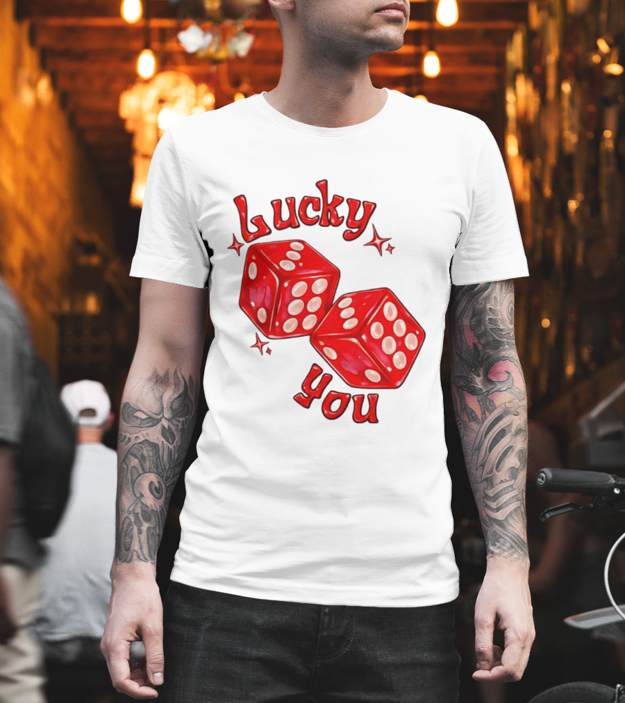 Lucky You Red Dice Gambling Casino Luck T-Shirt