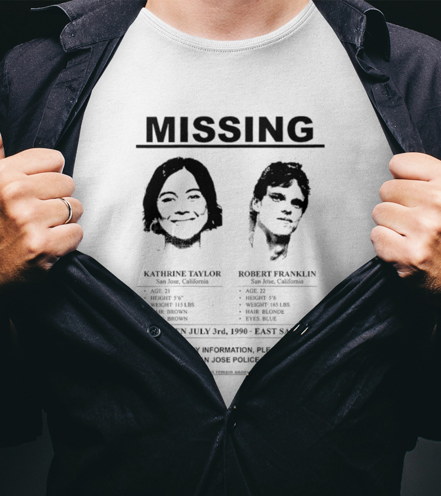 Missing Person Alert Kathrine Taylor Robert Franklin Last Seen July 3rd 1990 East San Jose T-Shirt