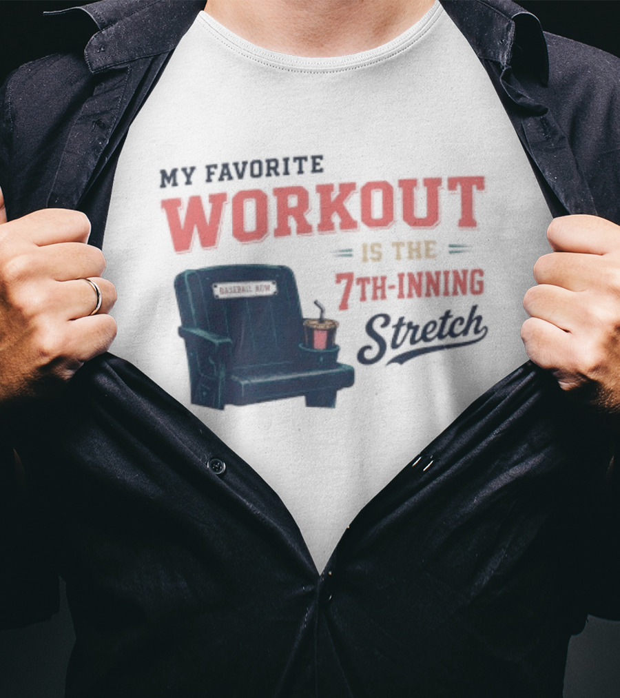 My Favorite Workout Is The 7th Inning Stretch Stadium Seat T-Shirt
