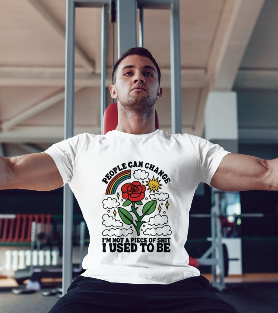 People Can Change I'm Not A Piece Of Shit I Used To Be Rose Rainbow Sun T-Shirt