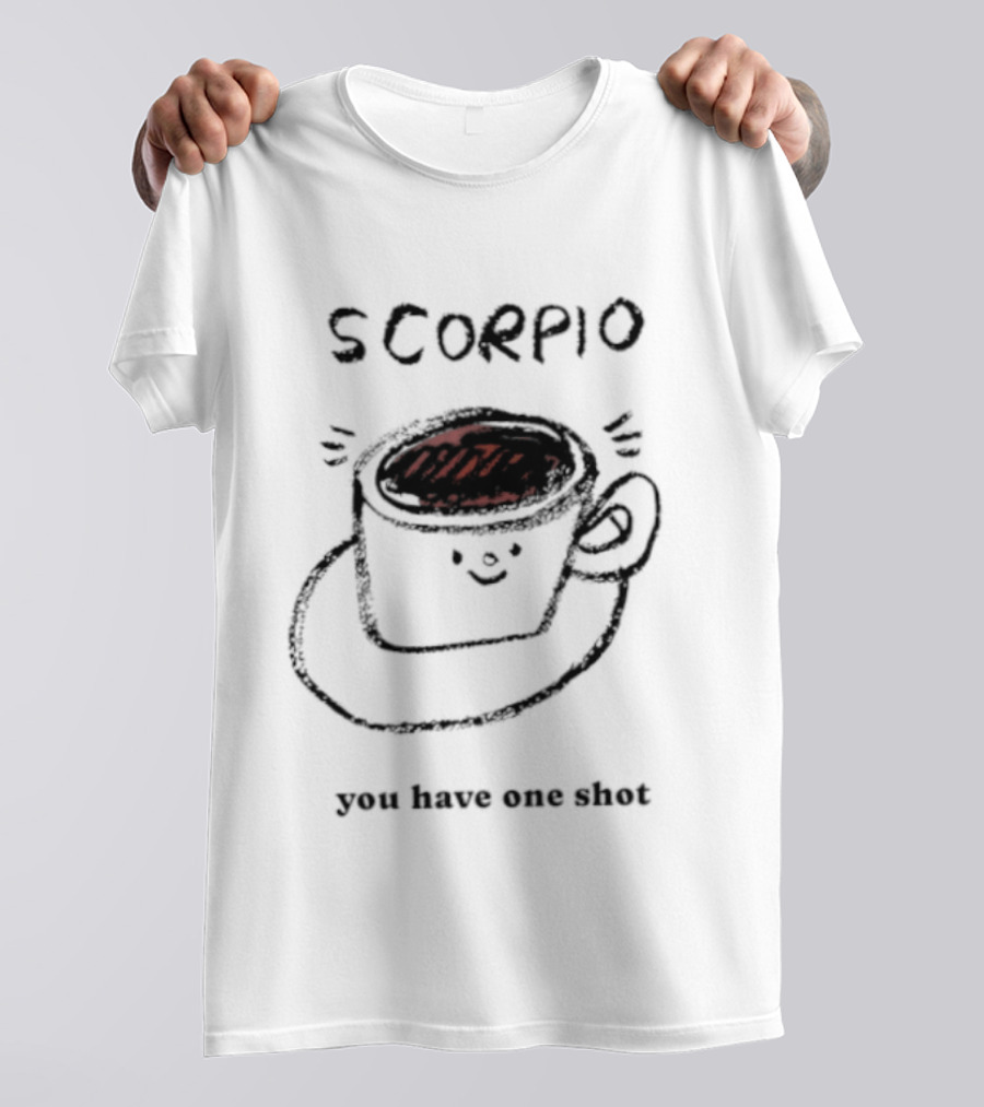 Scorpio Coffee Cup You Have One Shot Zodiac Astrology T-Shirt