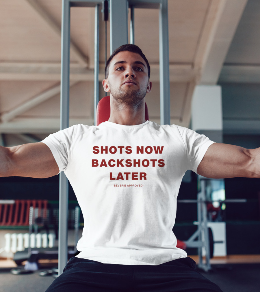 Shots Now Backshots Later Beverie Approved T-Shirt