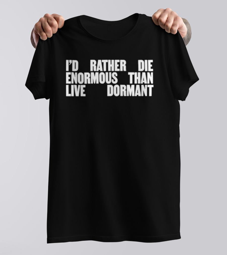 I'd Rather Die Enormous Than Live Dormant Jay Z T-Shirt