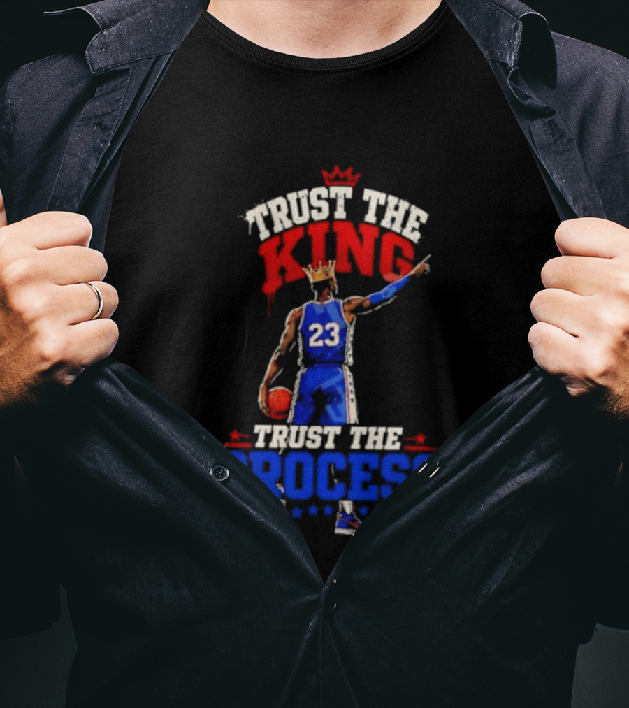 Trust The King Trust The Process Philadelphia 76ers LeBron James Basketball T-Shirt