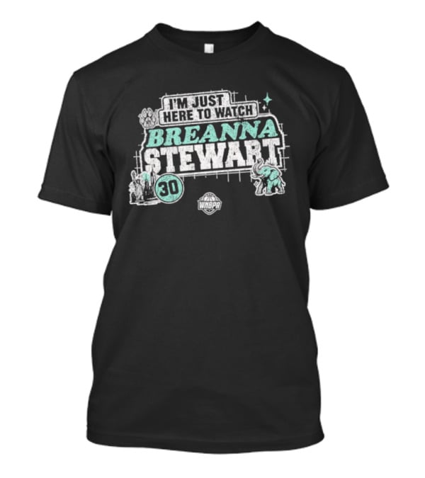 I'm Just Here To Breanna Stewart 30 New York Liberty WNBA T-Shirt