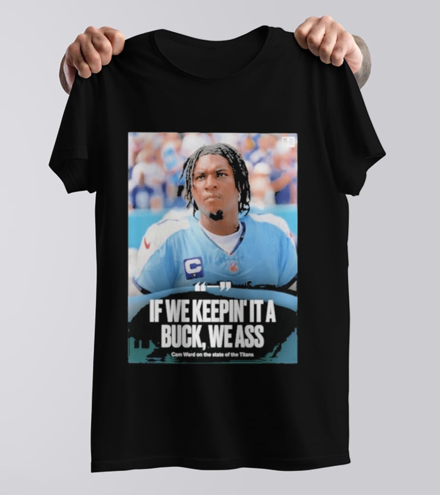 If We Keepin It A Buck We Ass Cam Ward Titans T-Shirt