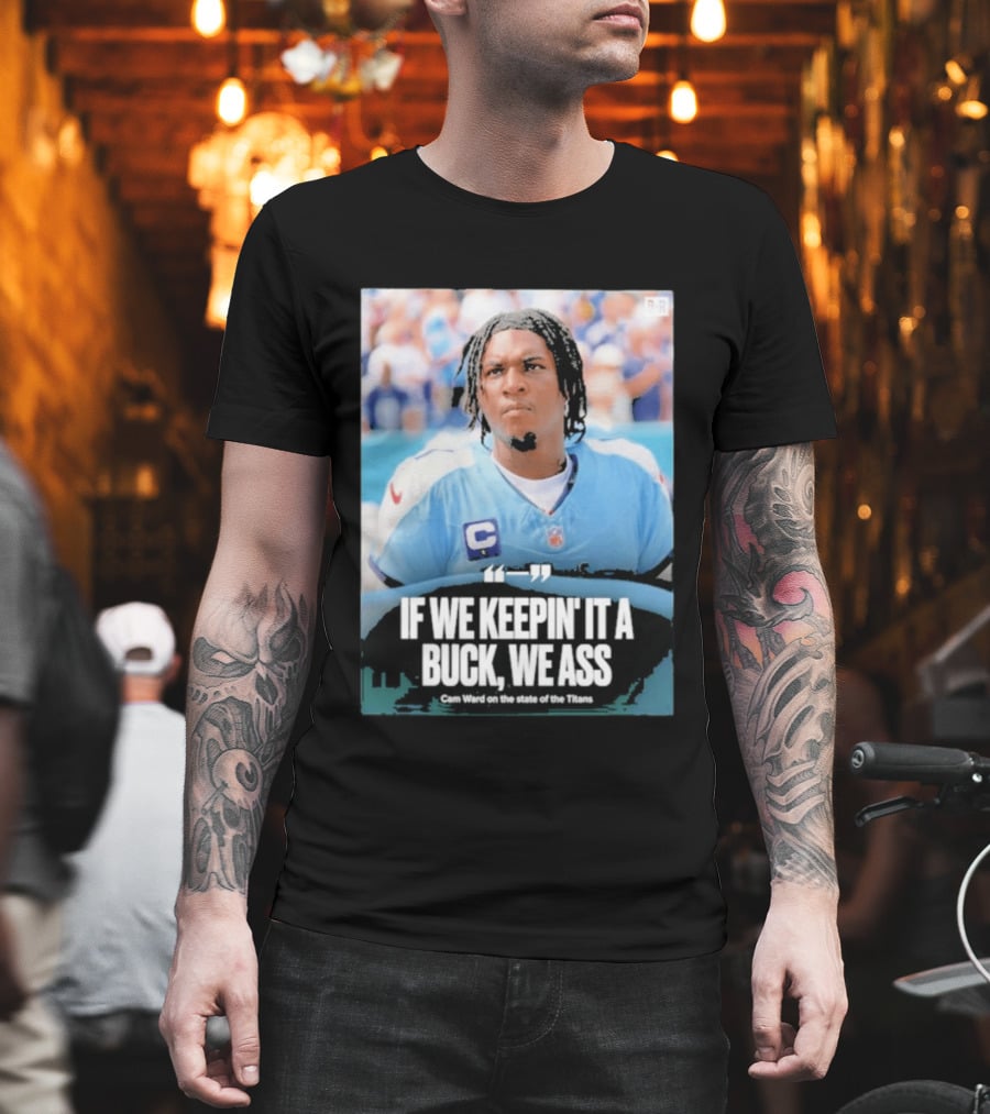 If We Keepin It A Buck We Ass Cam Ward Titans T-Shirt