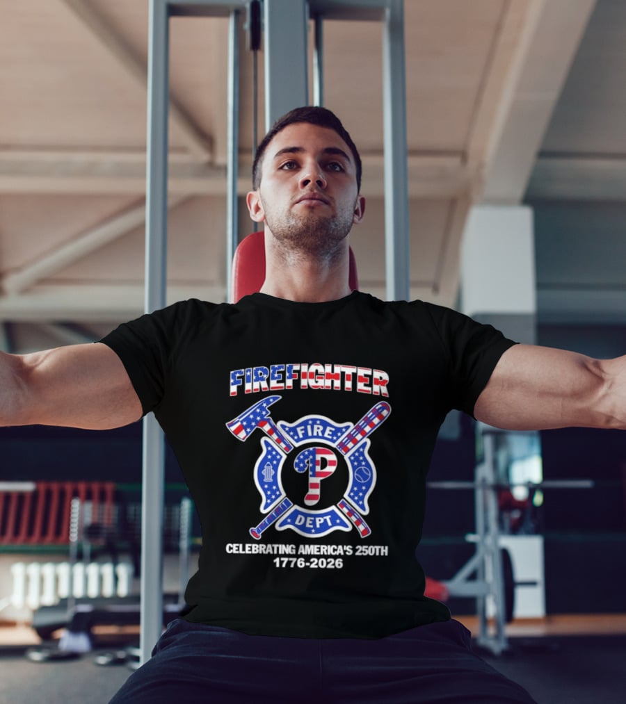 Phillies Firefighter Fire Dept Celebrating America's 250th Anniversary 1776 2026 T-Shirt