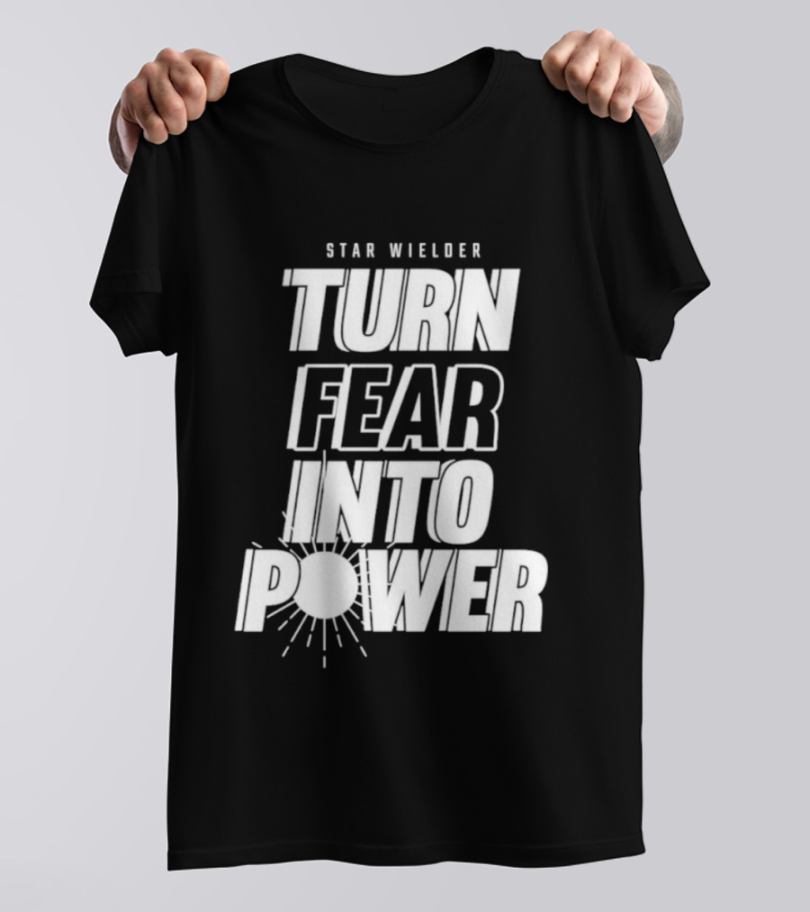 Star Wielder Turn Fear Into Power Motivation Empowerment Lighting T-Shirt
