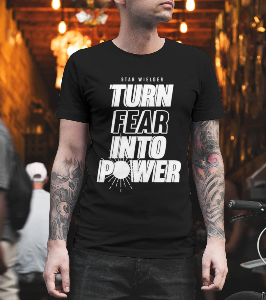 Star Wielder Turn Fear Into Power Motivation Empowerment Lighting T-Shirt