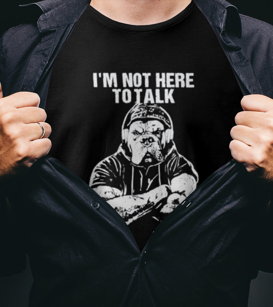 Trevor Rogers Bulldog I'm Not Here To Talk Mood T-Shirt