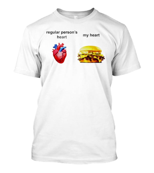 Regular Person's Heart My Heart Burger Real Vs Food Lover's Comparison T-Shirt