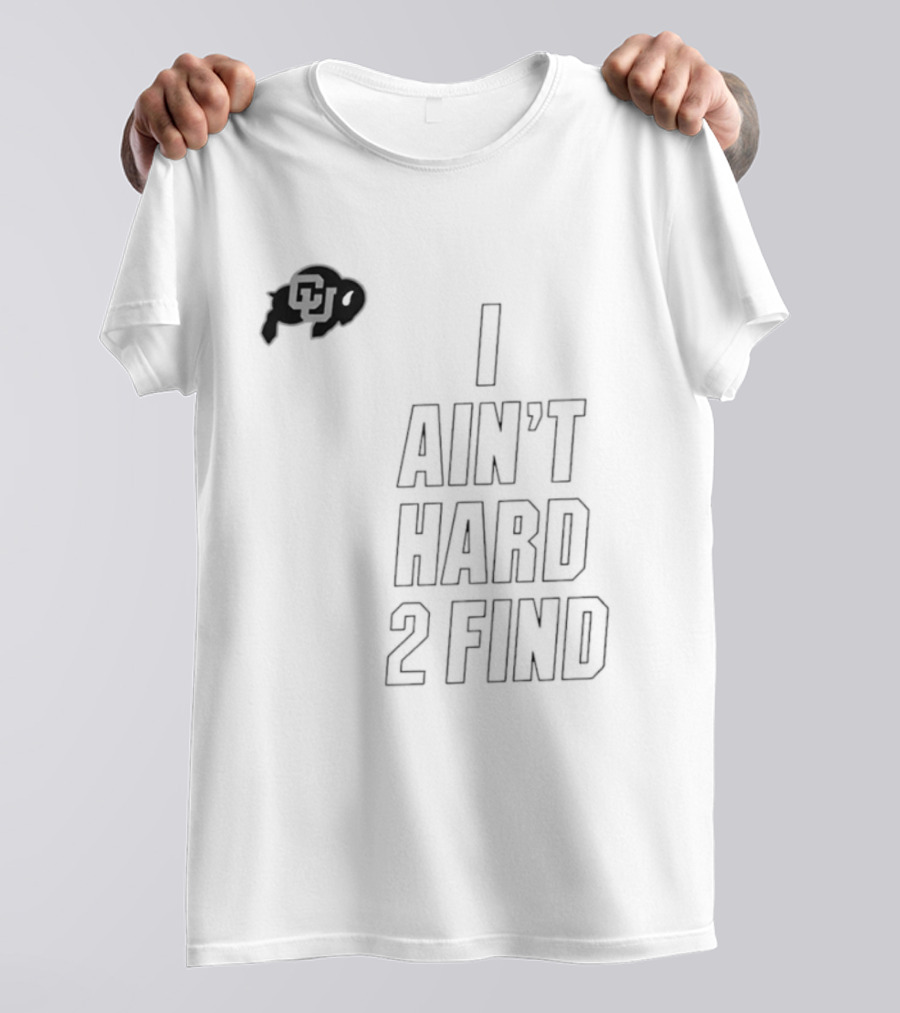 Colorado Buffaloes I Ain't Hard 2 Find Buffs T-Shirt