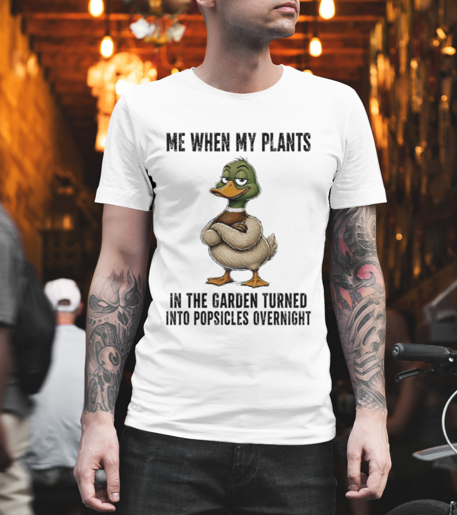 Me When My Plants Turned Into Popsicles Overnight Mallard Garden Humor T-Shirt
