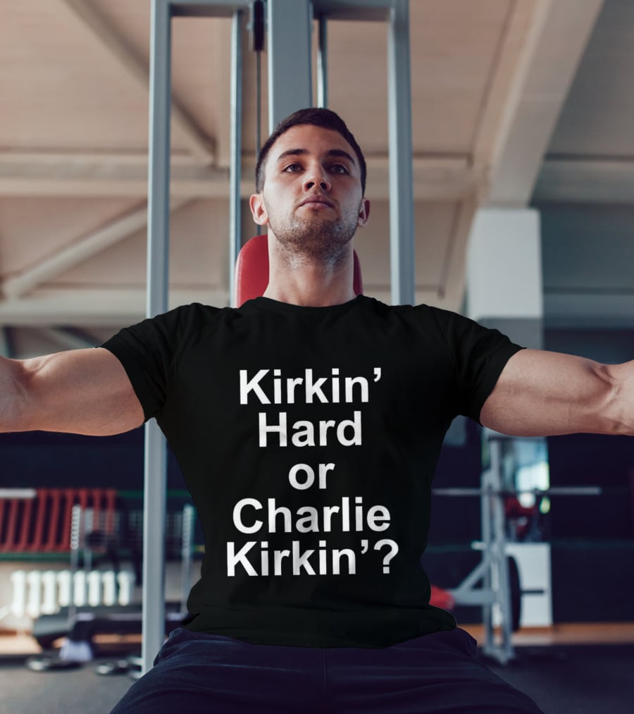 Kirkin' Hard Or Charlie Kirkin T-Shirt