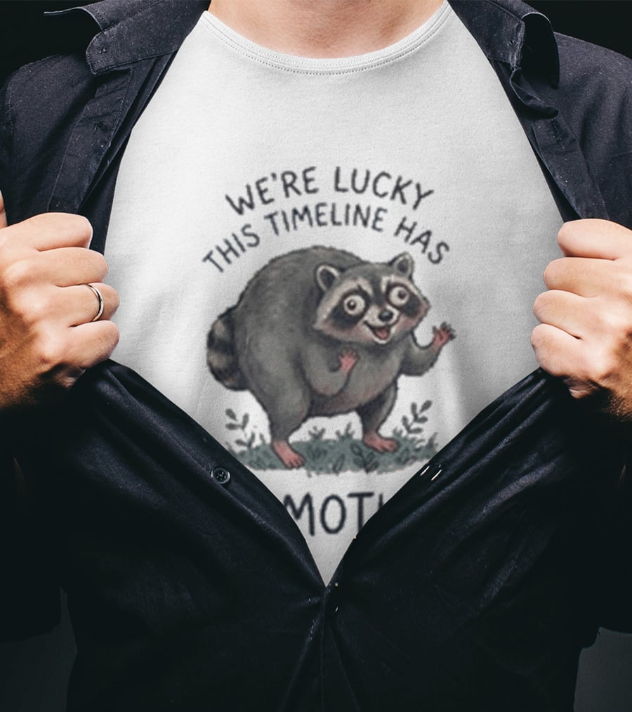We're Lucky This Timeline Has Jimothy Raccoon T-Shirt