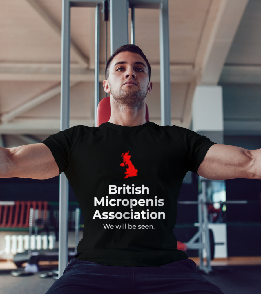British Micropenis Association We Will Be Seen Map Of United Kingdom T-Shirt