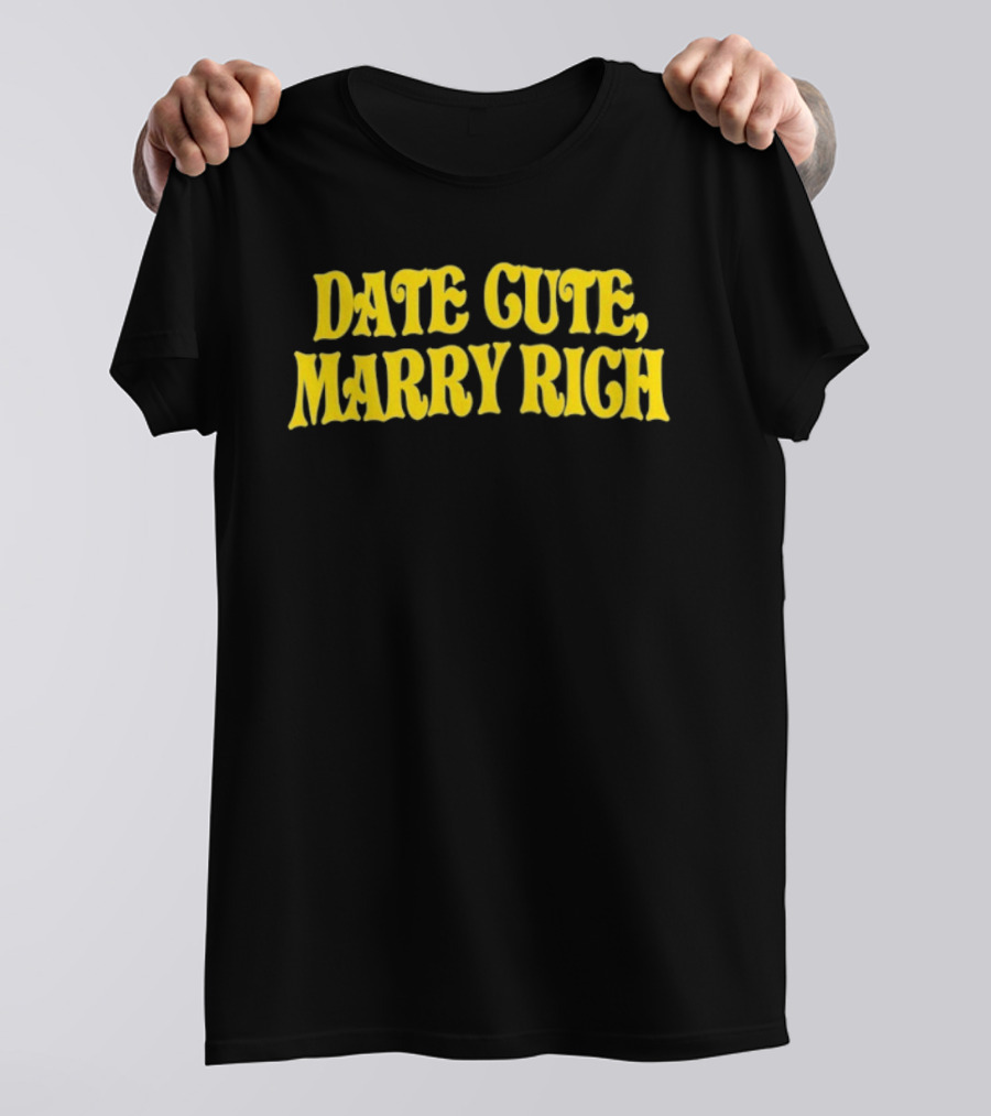 Date Cute Marry Rich Dating Advice T-Shirt