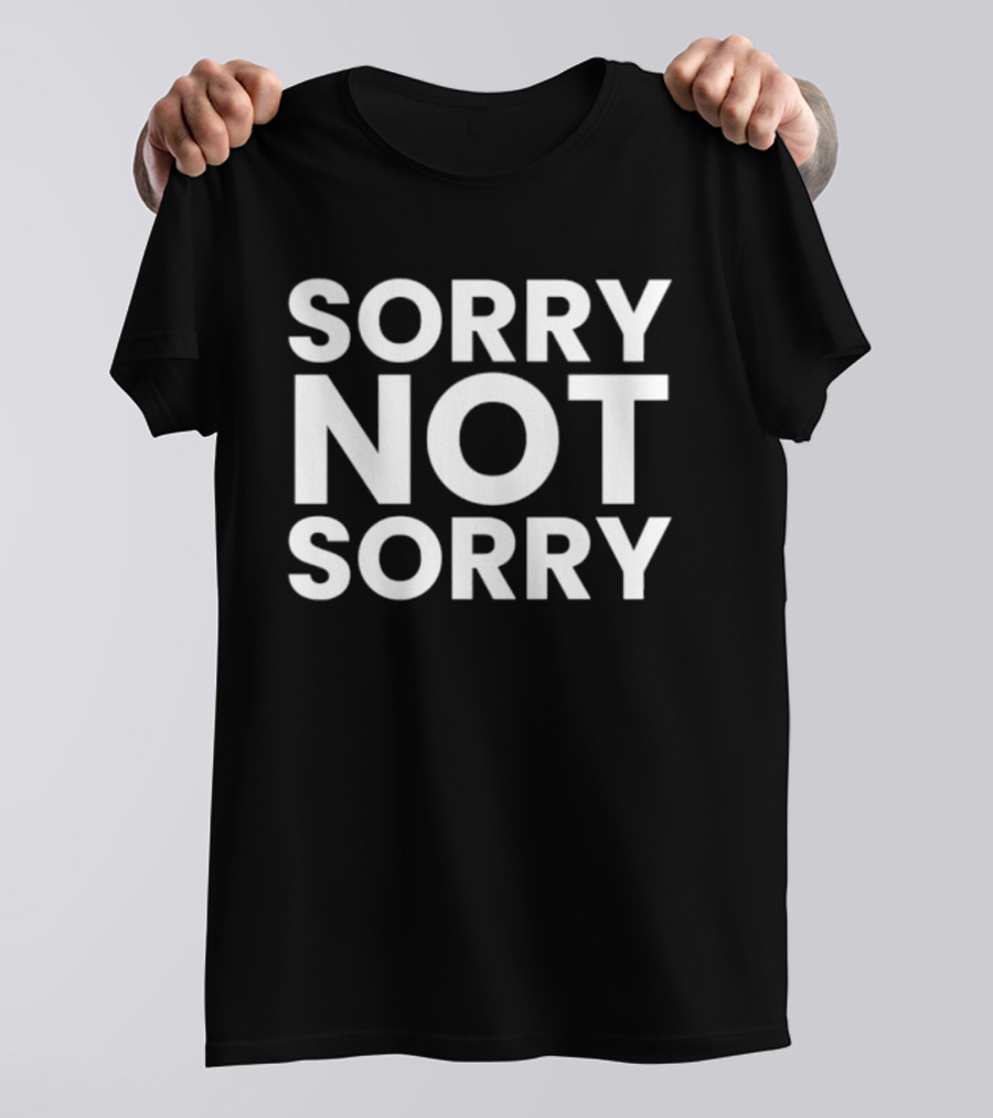 Sorry Not Sorry Sarcastic Attitude T-Shirt