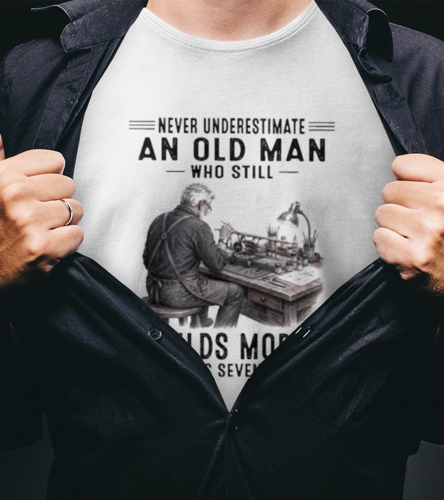 Never Underestimate An Old Man Who Still Builds Model In His Seventies T-Shirt