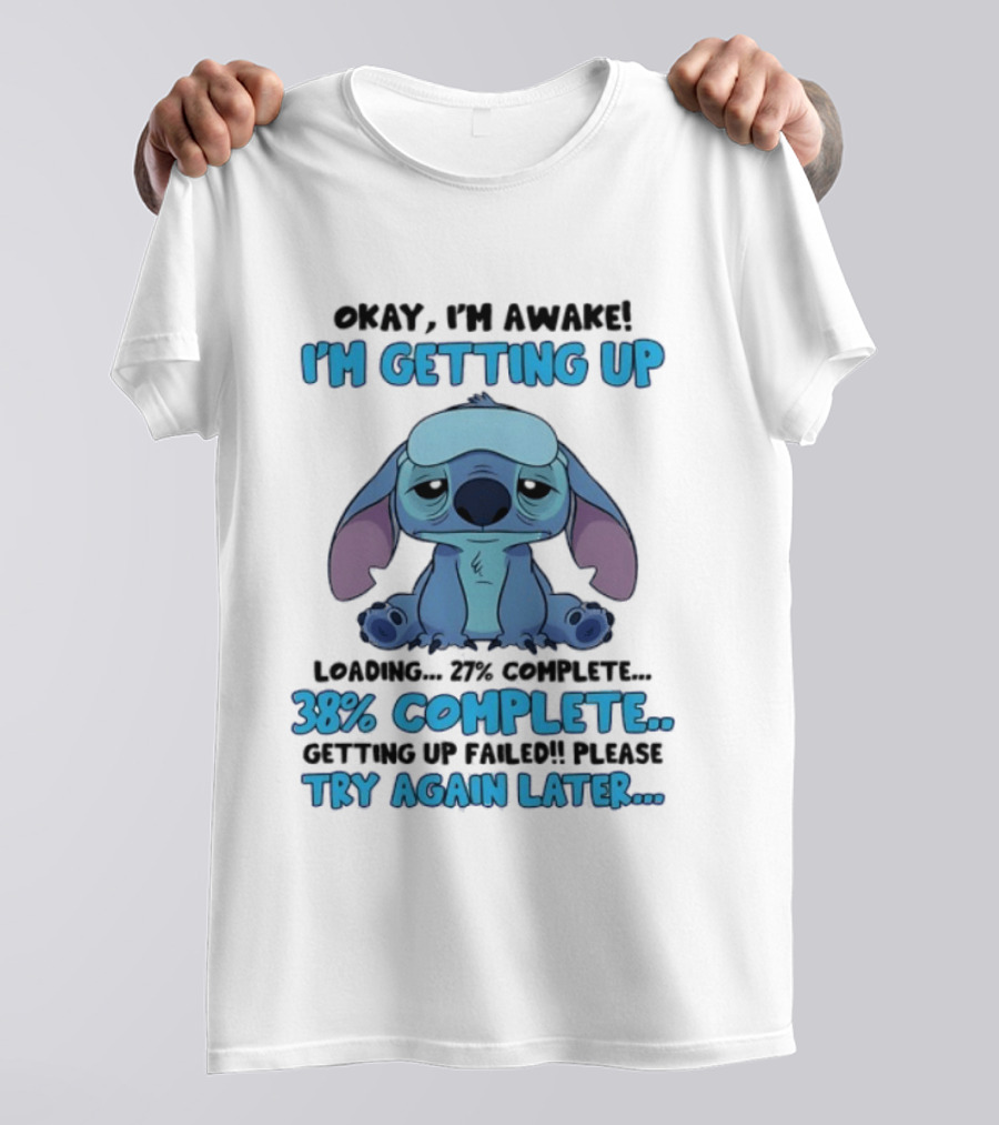 Okay I'm Awake I'm Getting Up Loading 37% 38% Complete Getting Up Failed Please Try Again Later T-Shirt