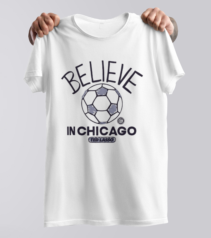 Believe In Chicago Ted Lasso Soccer T-Shirt