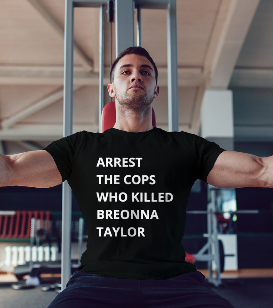 Arrest The Cops Who Killed Breonna Taylor T-Shirt