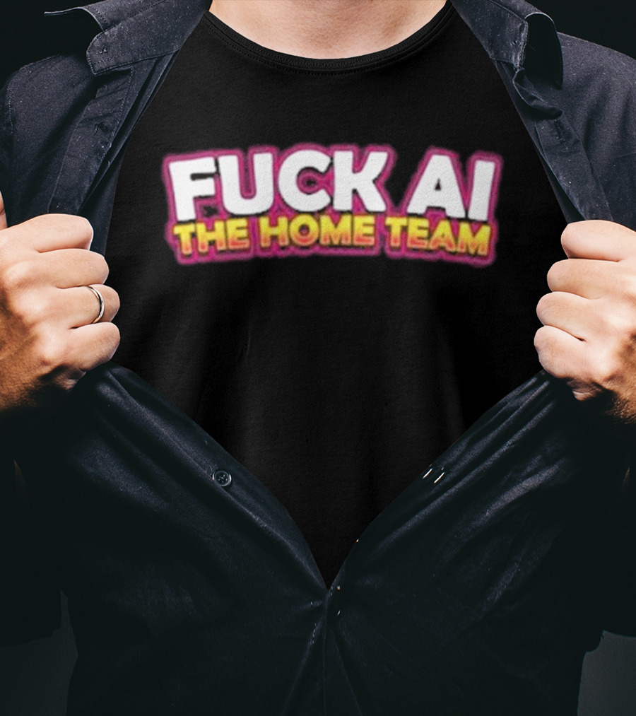F**k AI The Home Team T-Shirt