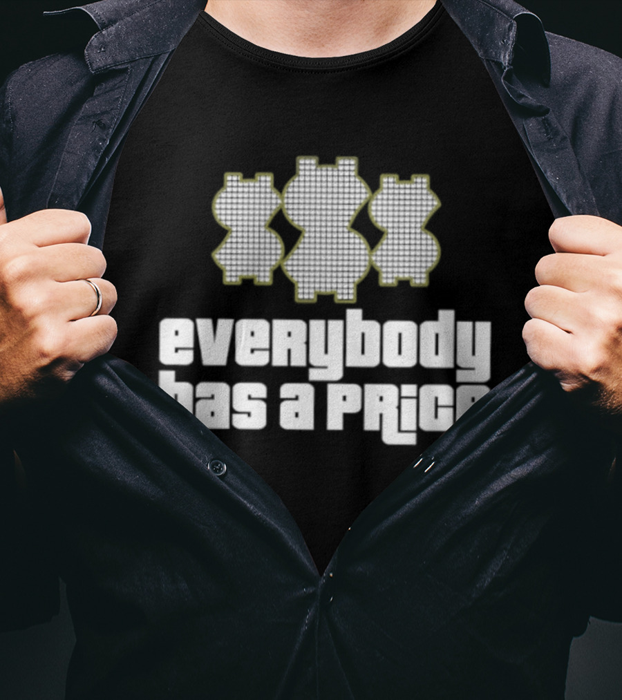 Everybody Has A Price Dollar Sign T-Shirt