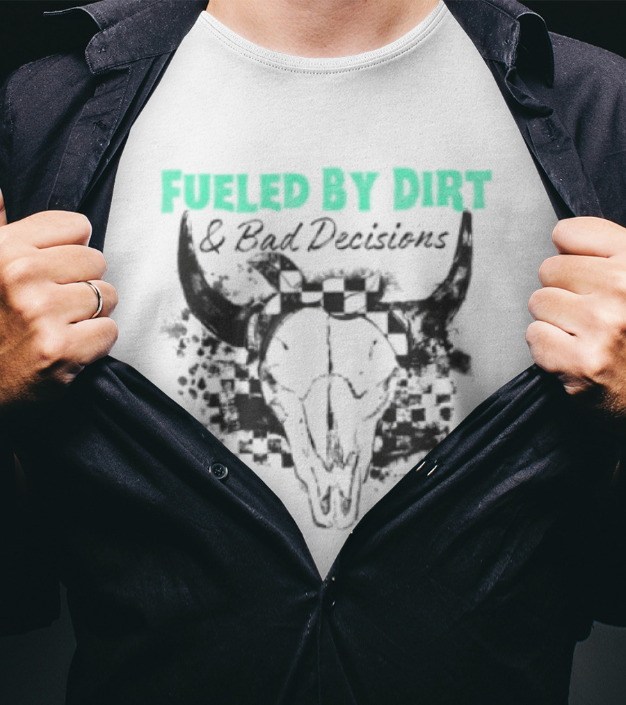 Fueled By Dirt And Bad Decisions Bull Skull Grunge T-Shirt
