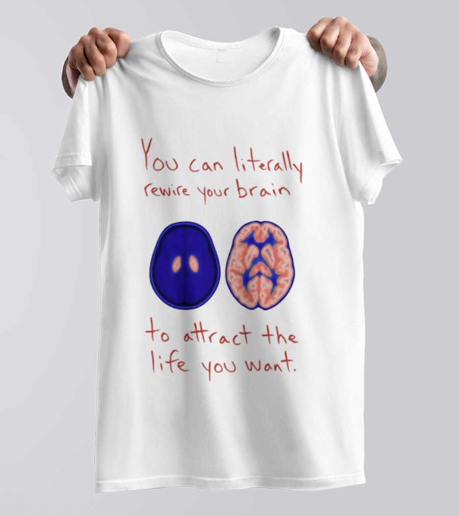 You Can Literally Rewire Your Brain To Attract The Life You Want With Illustrated Brain T-Shirt