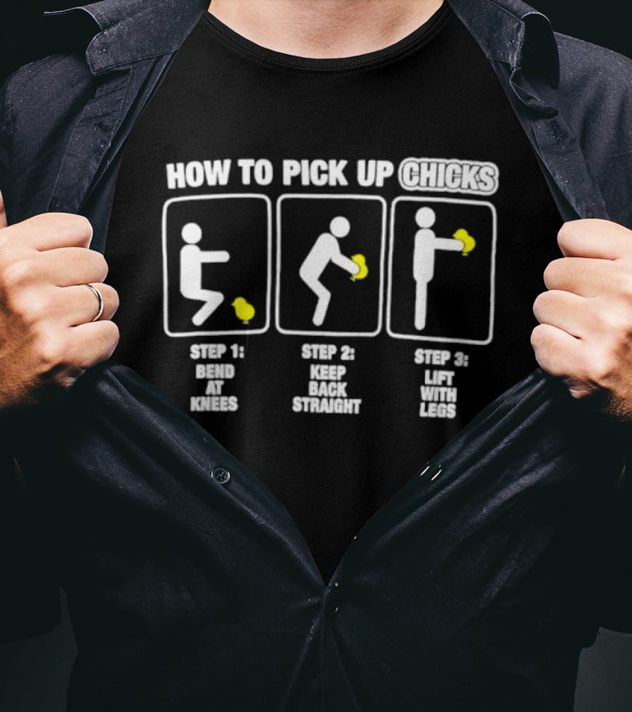 How To Pick Up Chicks Bend Knees Keep Back Straight Lift Legs Steps Fun Instructions T-Shirt