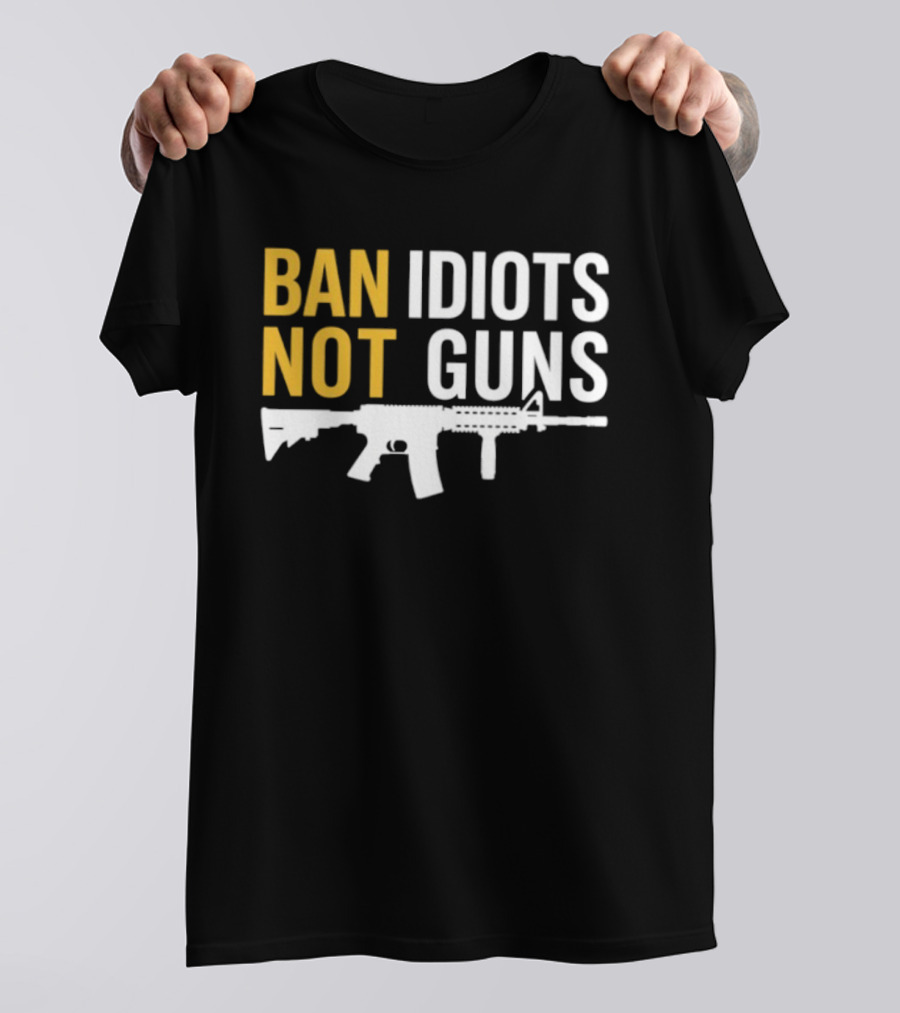 Ban Idiots Not Guns Second Amendment Rights Rifle T-Shirt