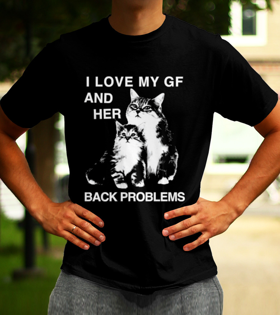 I Love My Gf And Her Back Problems Cats T-Shirt