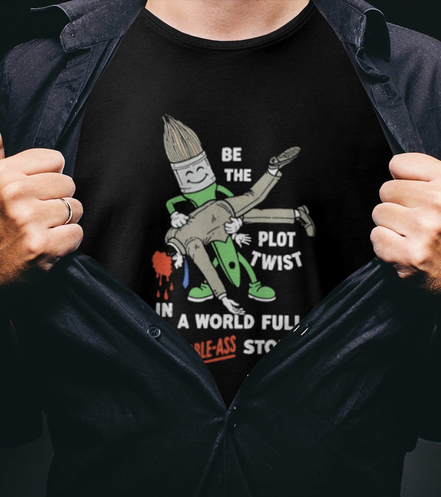 Be The Plot Twist In A World Full Of Predictable Ass Stories Brush And Artist T-Shirt