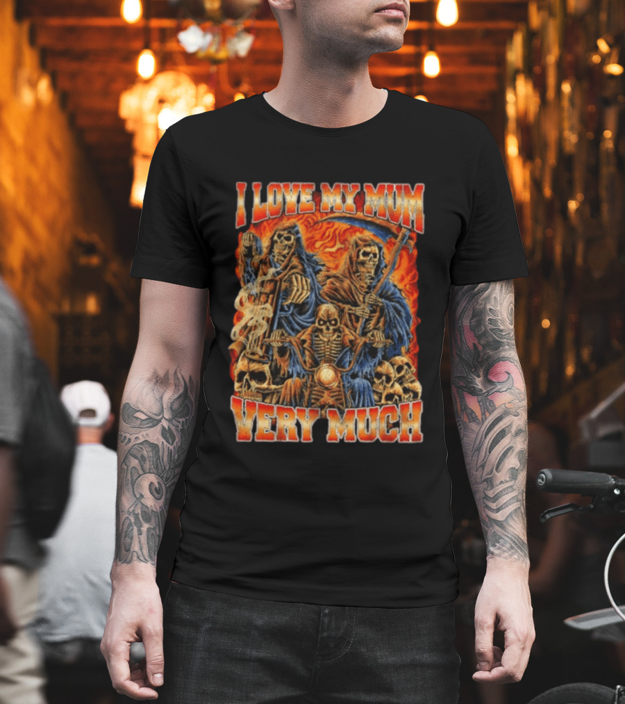 I Love My Mum Very Much Grim Reaper Biker Skeletons T-Shirt