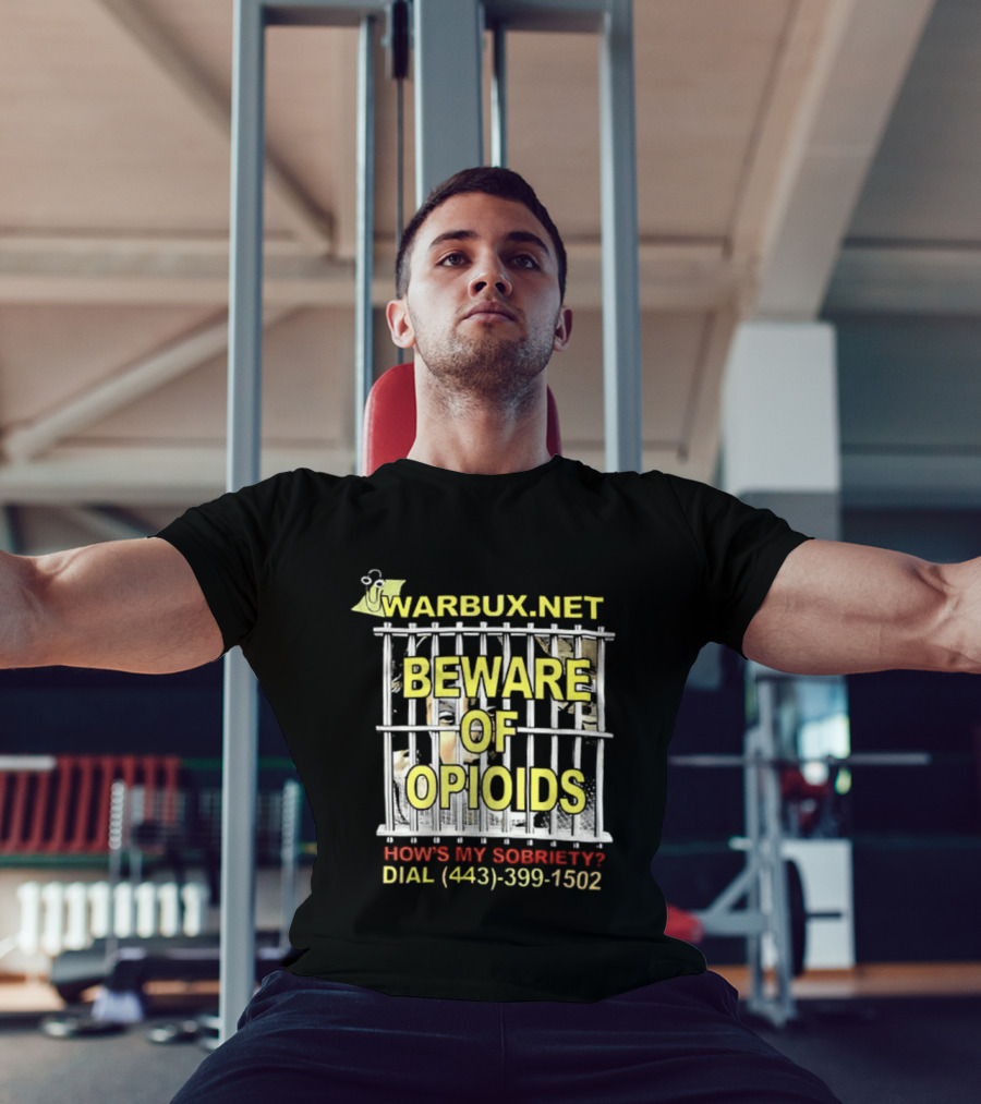 Beware Of Opioids Warbux.net How's My Sobriety Dial (443) 399 1502 T-Shirt