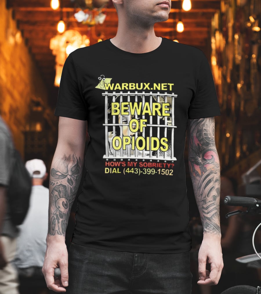 Beware Of Opioids Warbux.net How's My Sobriety Dial (443) 399 1502 T-Shirt