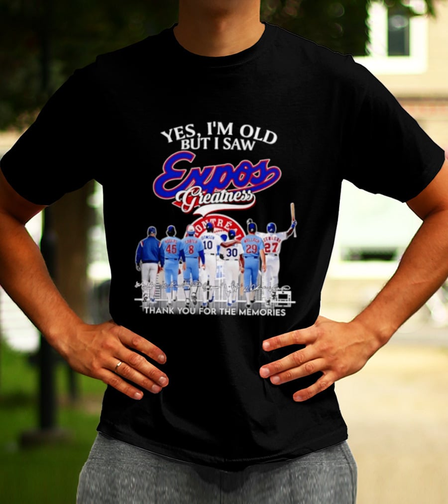 Yes I'm Old But I Saw Expos Greatness Montreal Expos Thank You For The Memories T-Shirt